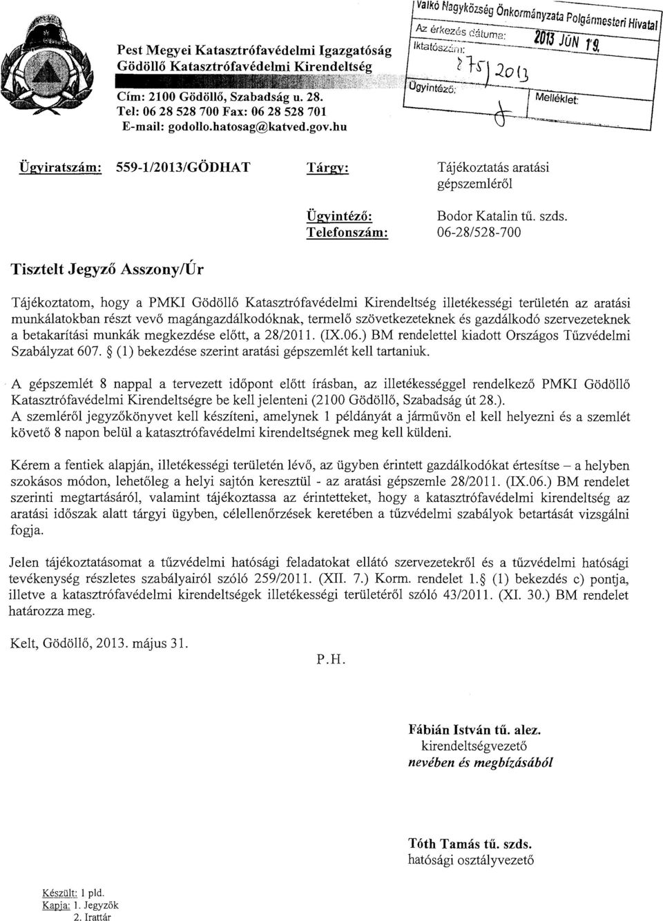 - Ügyiratszám: 559-1I2013/GÖDHAT Tárgy: Tájékoztatás aratási gépszemléről Ügyintéző: Telefonszám: Bodor Katalin tű. 06-28/528-700 szds.