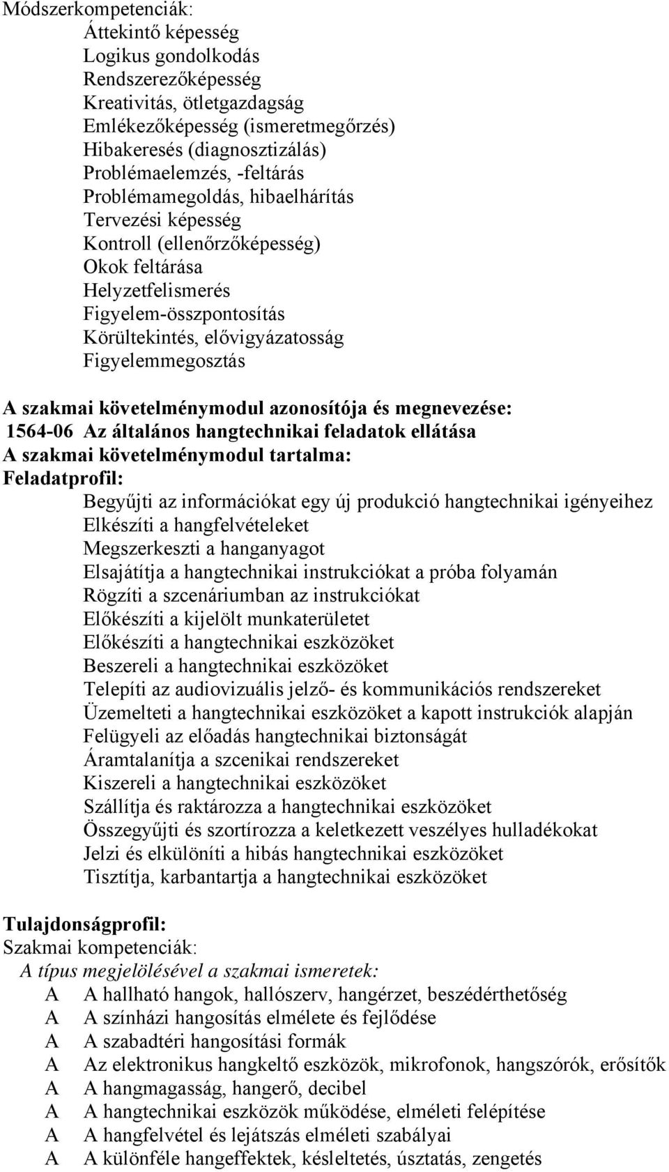követelménymodul azonosítója és megnevezése: 1564-06 z általános hangtechnikai feladatok ellátása szakmai követelménymodul tartalma: Feladatprofil: egyűjti az információkat egy új produkció