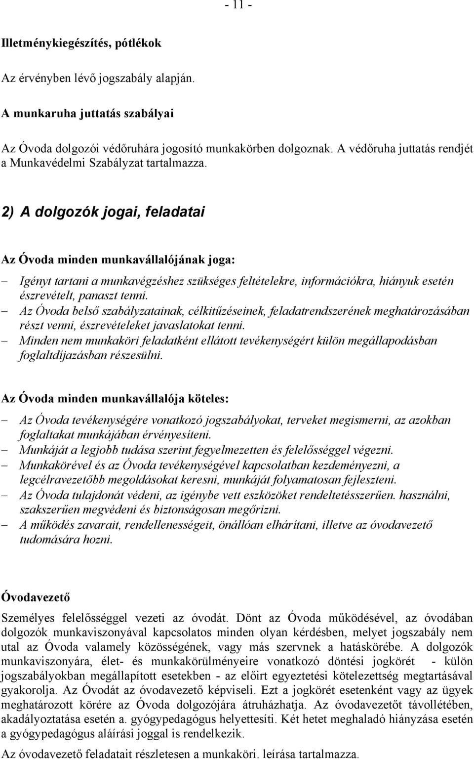 2) A dolgozók jogai, feladatai Az Óvoda minden munkavállalójának joga: Igényt tartani a munkavégzéshez szükséges feltételekre, információkra, hiányuk esetén észrevételt, panaszt tenni.