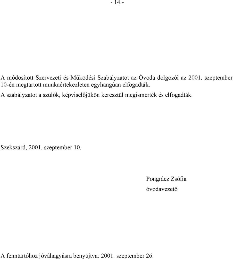A szabályzatot a szülők, képviselőjükön keresztül megismerték és elfogadták.