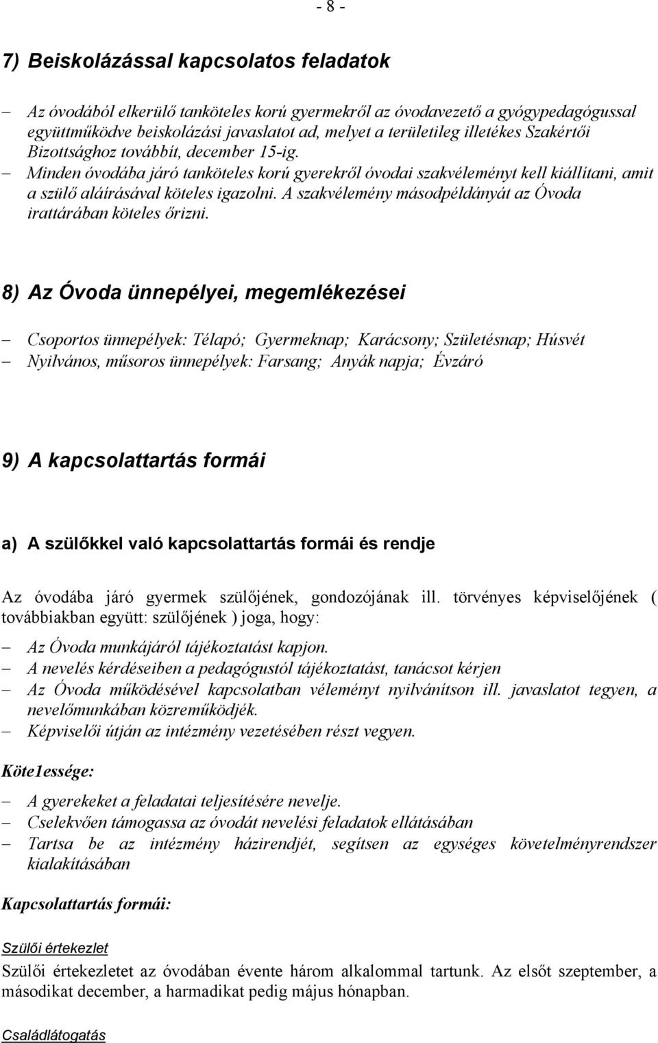A szakvélemény másodpéldányát az Óvoda irattárában köteles őrizni.