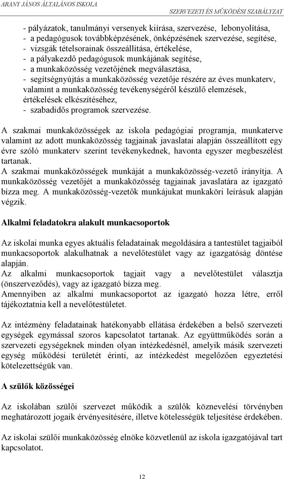 készülő elemzések, értékelések elkészítéséhez, - szabadidős programok szervezése.