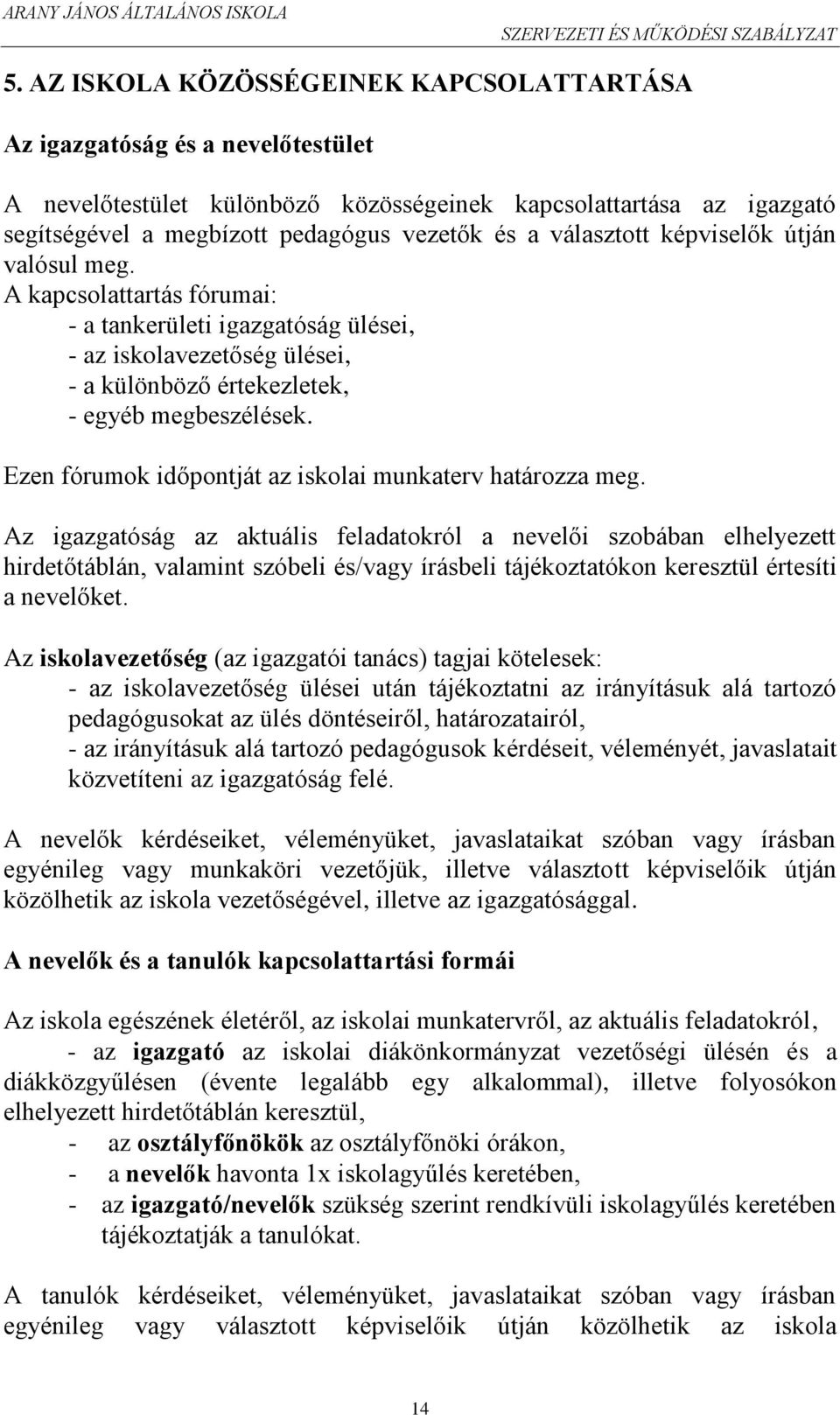 Ezen fórumok időpontját az iskolai munkaterv határozza meg.