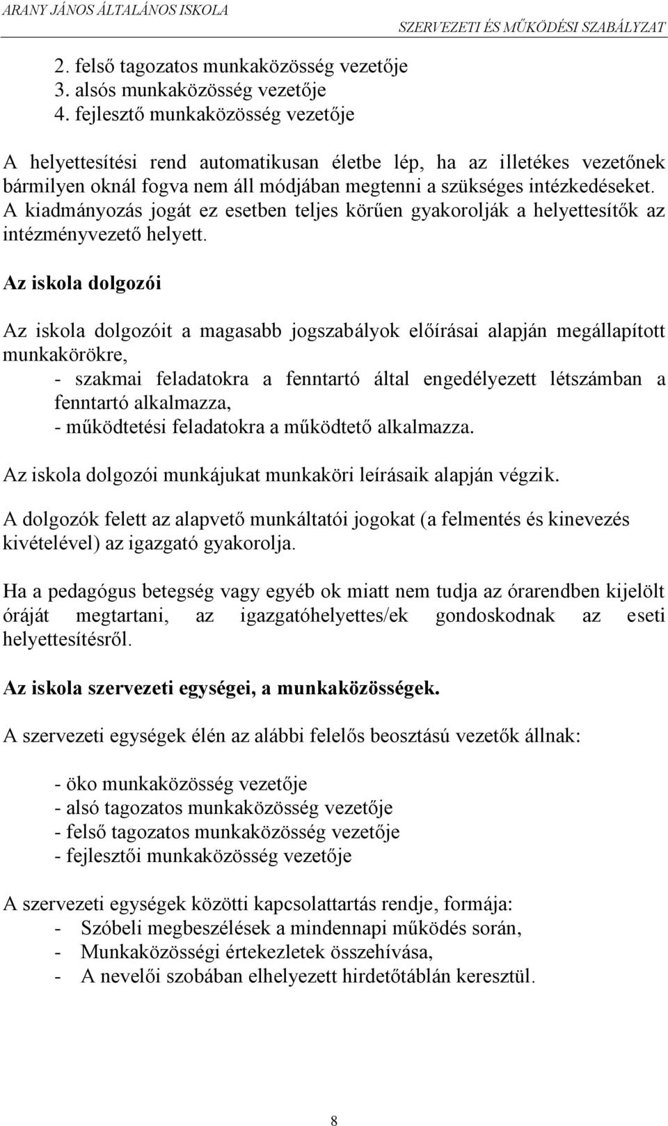 A kiadmányozás jogát ez esetben teljes körűen gyakorolják a helyettesítők az intézményvezető helyett.