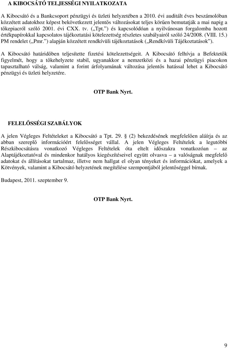 ) és kapcsolódóan a nyilvánosan forgalomba hozott értékpapírokkal kapcsolatos tájékoztatási kötelezettség részletes szabályairól szóló 24/2008. (VIII. 15.) PM rendelet ( Pmr.