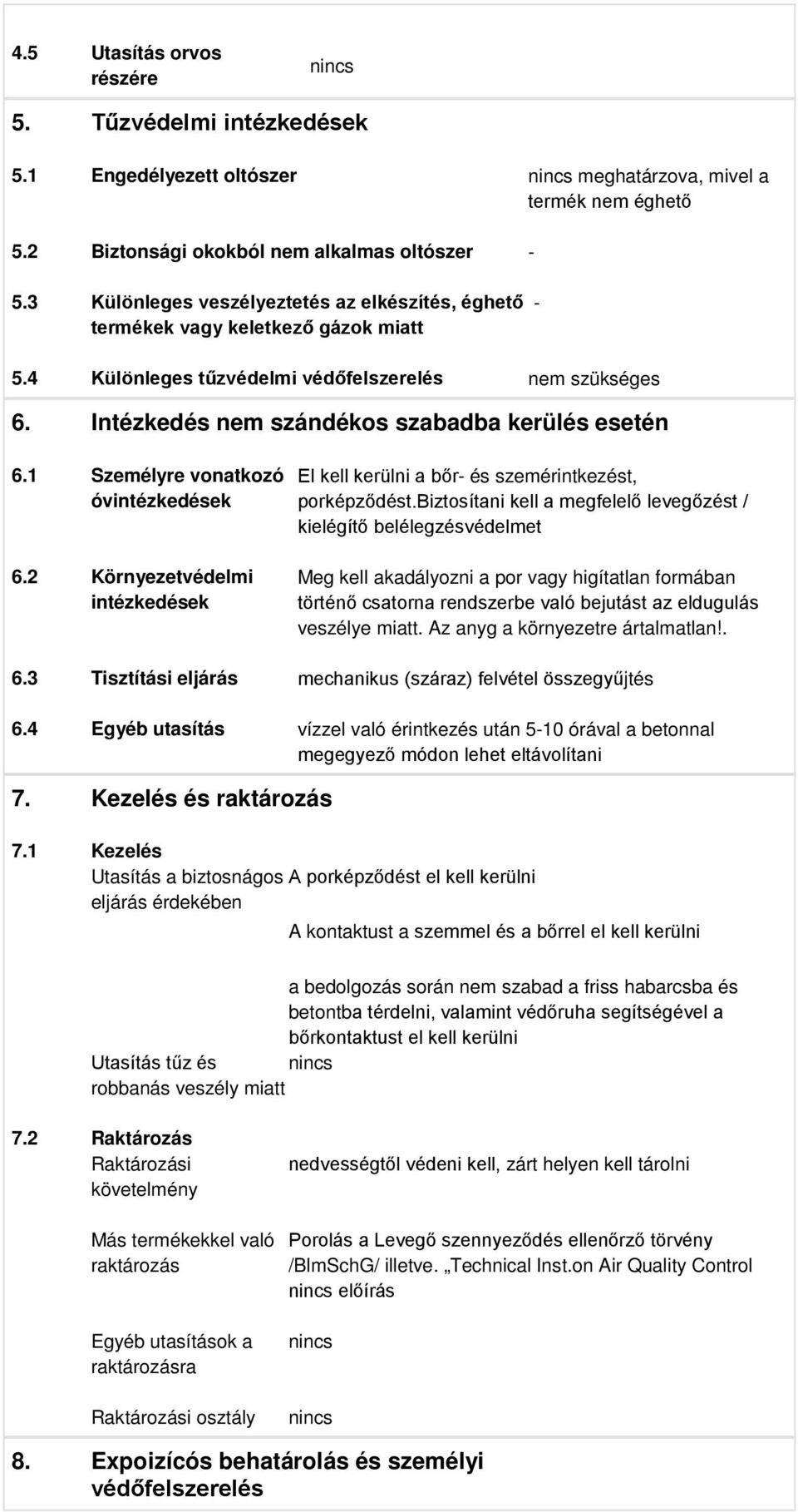 1 Személyre vonatkozó óvintézkedések 6.2 Környezetvédelmi intézkedések El kell kerülni a bőr- és szemérintkezést, porképződést.