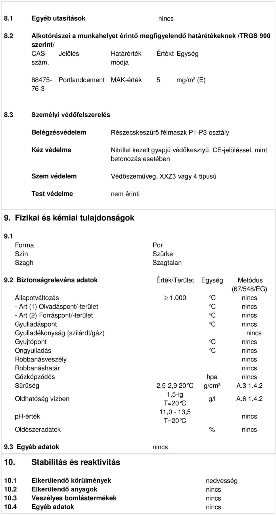 3 Személyi védőfelszerelés Belégzésvédelem Kéz védelme Szem védelem Test védelme Részecskeszűrő félmaszk P1-P3 osztály Nitrillel kezelt gyapjú védőkesztyű, CE-jelöléssel, mint betonozás esetében