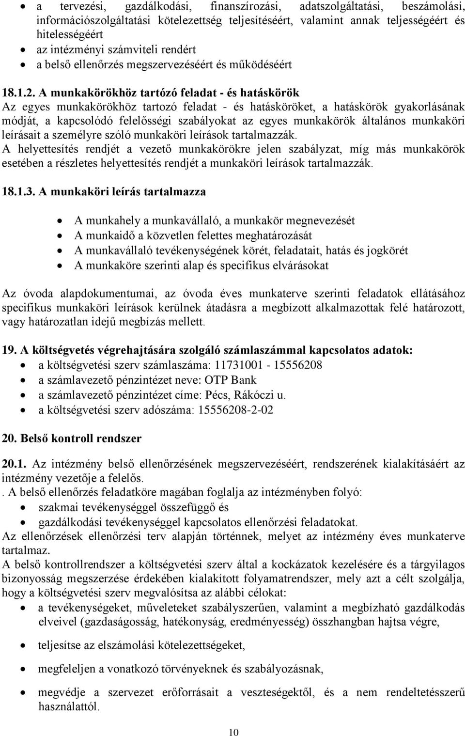 A munkakörökhöz tartózó feladat - és hatáskörök Az egyes munkakörökhöz tartozó feladat - és hatásköröket, a hatáskörök gyakorlásának módját, a kapcsolódó felelősségi szabályokat az egyes munkakörök