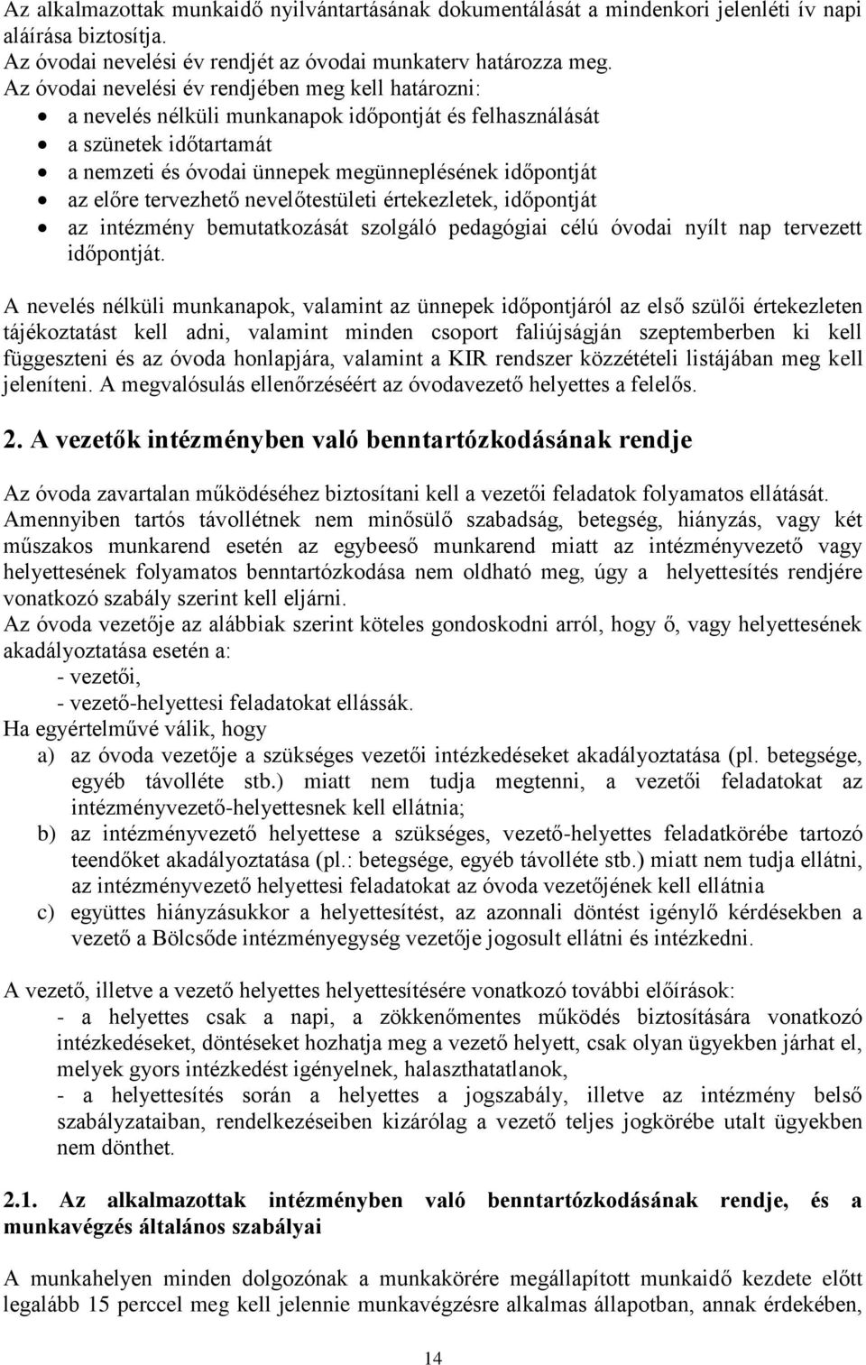 tervezhető nevelőtestületi értekezletek, időpontját az intézmény bemutatkozását szolgáló pedagógiai célú óvodai nyílt nap tervezett időpontját.