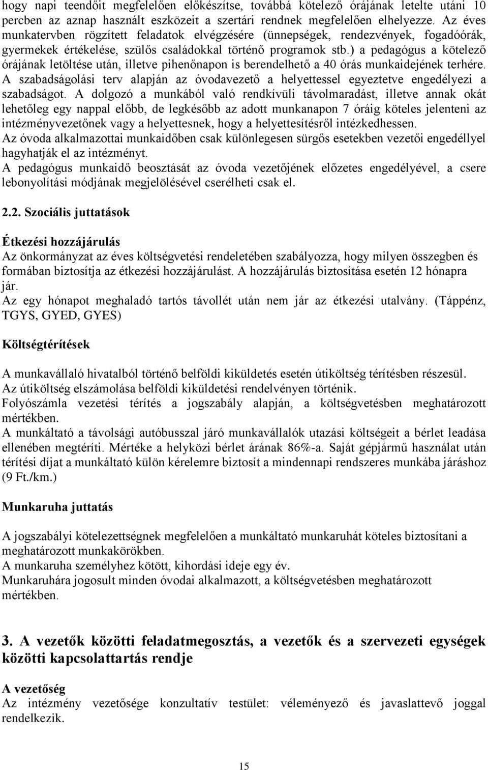 ) a pedagógus a kötelező órájának letöltése után, illetve pihenőnapon is berendelhető a 40 órás munkaidejének terhére.