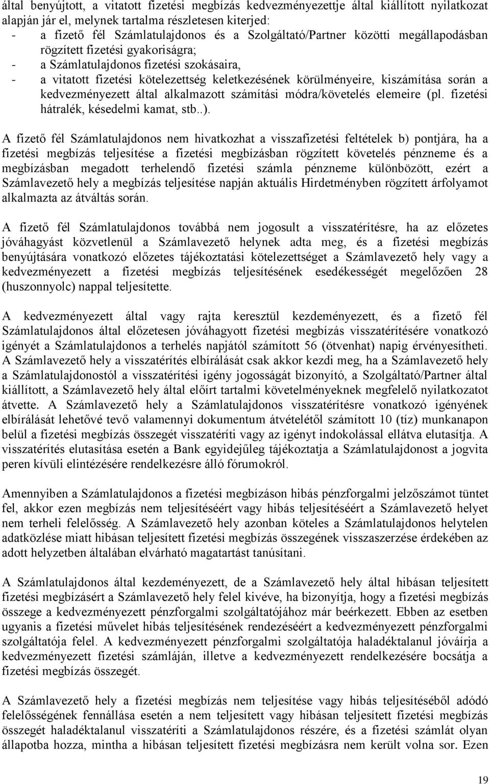során a kedvezményezett által alkalmazott számítási módra/követelés elemeire (pl. fizetési hátralék, késedelmi kamat, stb..).
