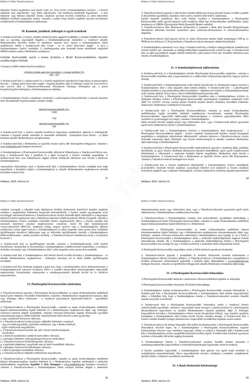 megbízás nyomon követése érdekében az adott helyzetben általában elvárható magatartást tanúsít, valamint a szóban forgó fizetési megbízás nyomon követésének eredményéről a Számlatulajdonost