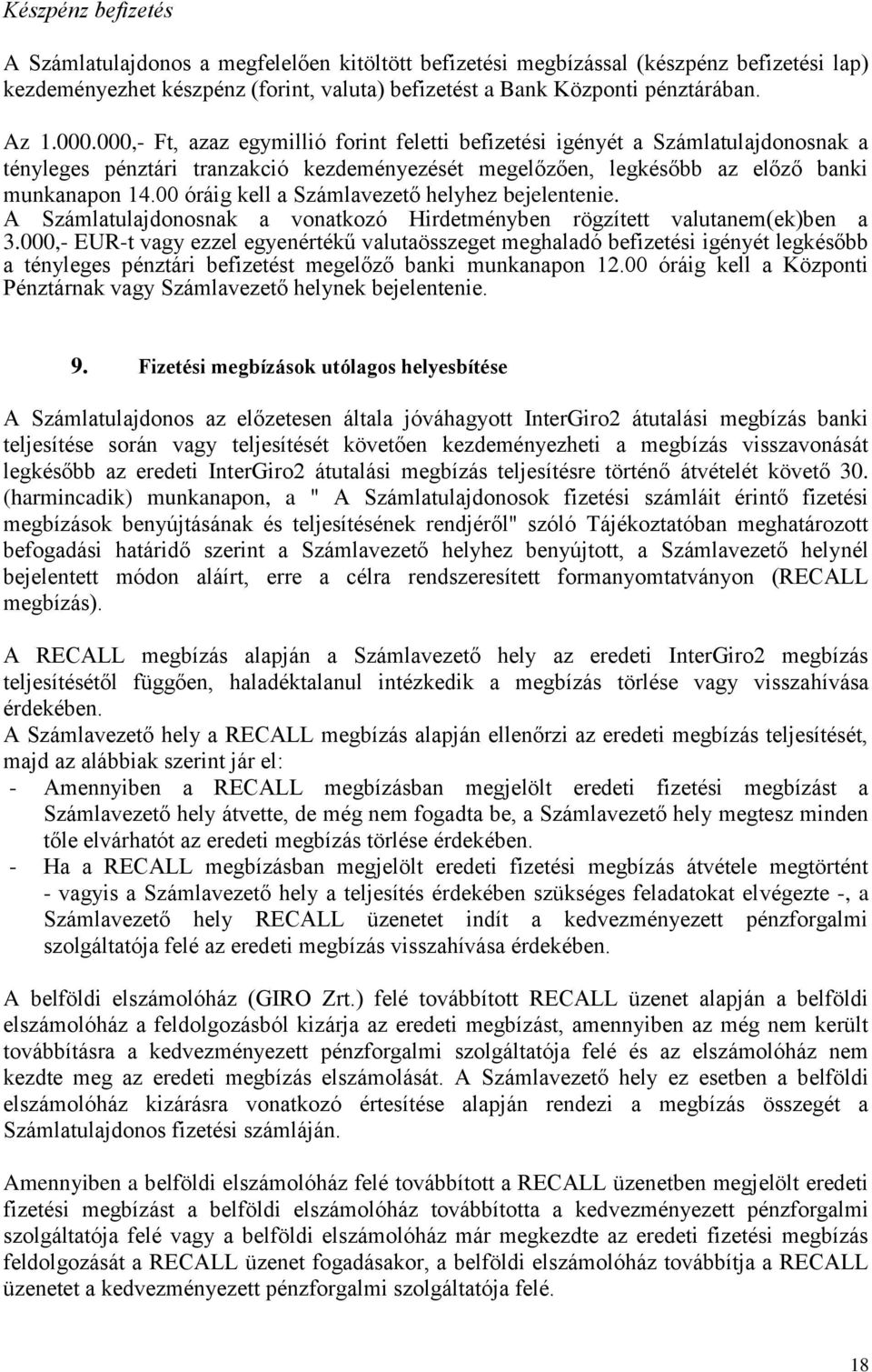 00 óráig kell a Számlavezető helyhez bejelentenie. A Számlatulajdonosnak a vonatkozó Hirdetményben rögzített valutanem(ek)ben a 3.