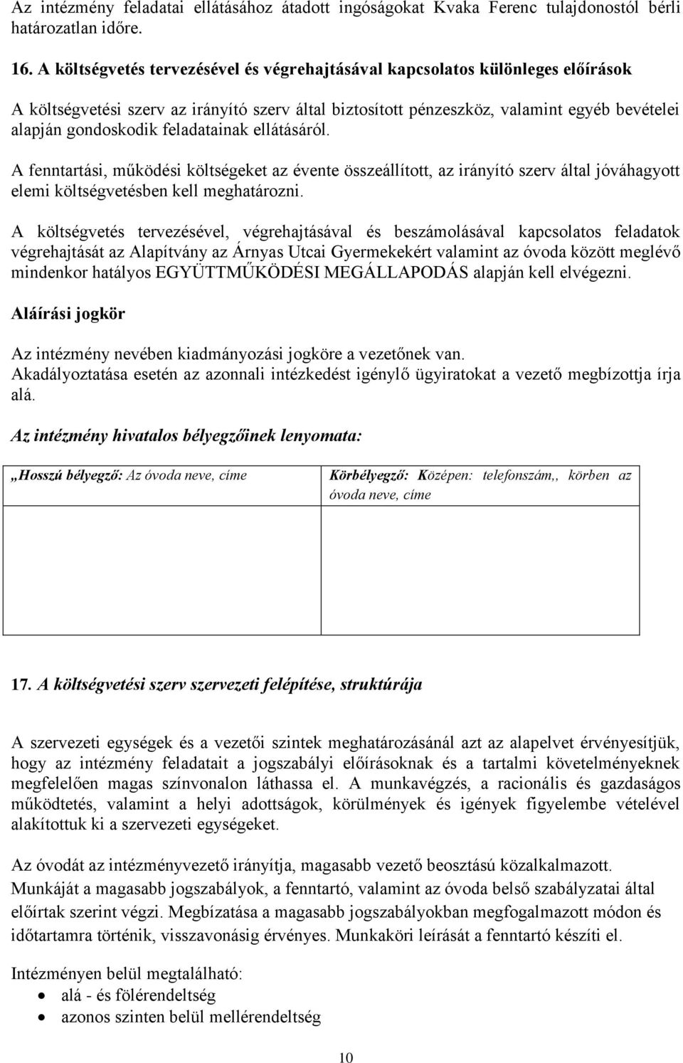 feladatainak ellátásáról. A fenntartási, működési költségeket az évente összeállított, az irányító szerv által jóváhagyott elemi költségvetésben kell meghatározni.