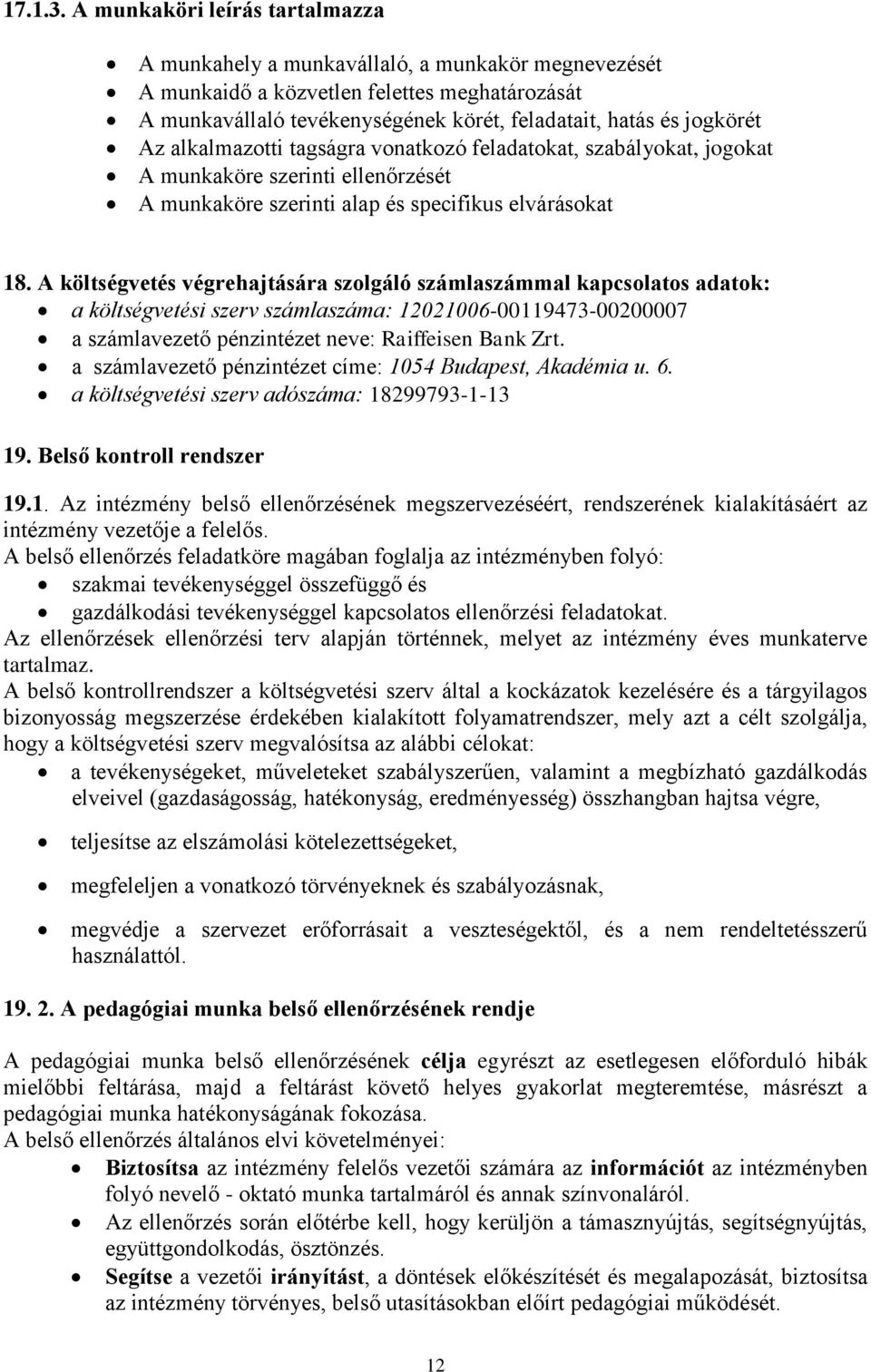 Az alkalmazotti tagságra vonatkozó feladatokat, szabályokat, jogokat A munkaköre szerinti ellenőrzését A munkaköre szerinti alap és specifikus elvárásokat 18.