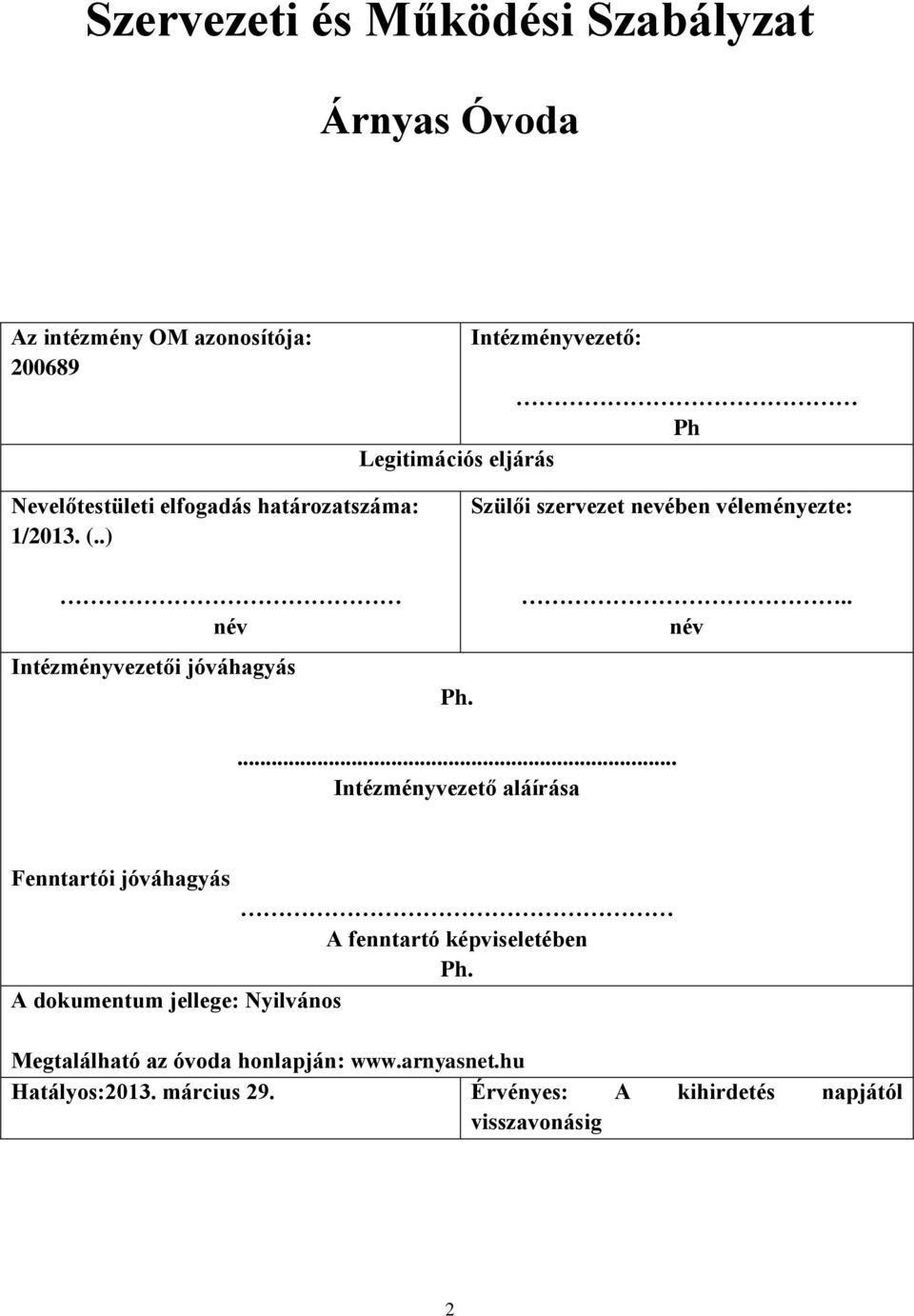 .) Szülői szervezet nevében véleményezte: név Intézményvezetői jóváhagyás Ph... név... Intézményvezető aláírása Fenntartói jóváhagyás A fenntartó képviseletében Ph.