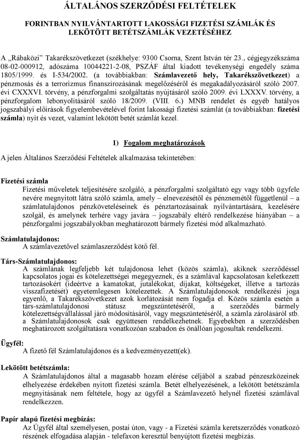 (a továbbiakban: Számlavezető hely, Takarékszövetkezet) a pénzmosás és a terrorizmus finanszírozásának megelőzéséről és megakadályozásáról szóló 2007. évi CXXXVI.