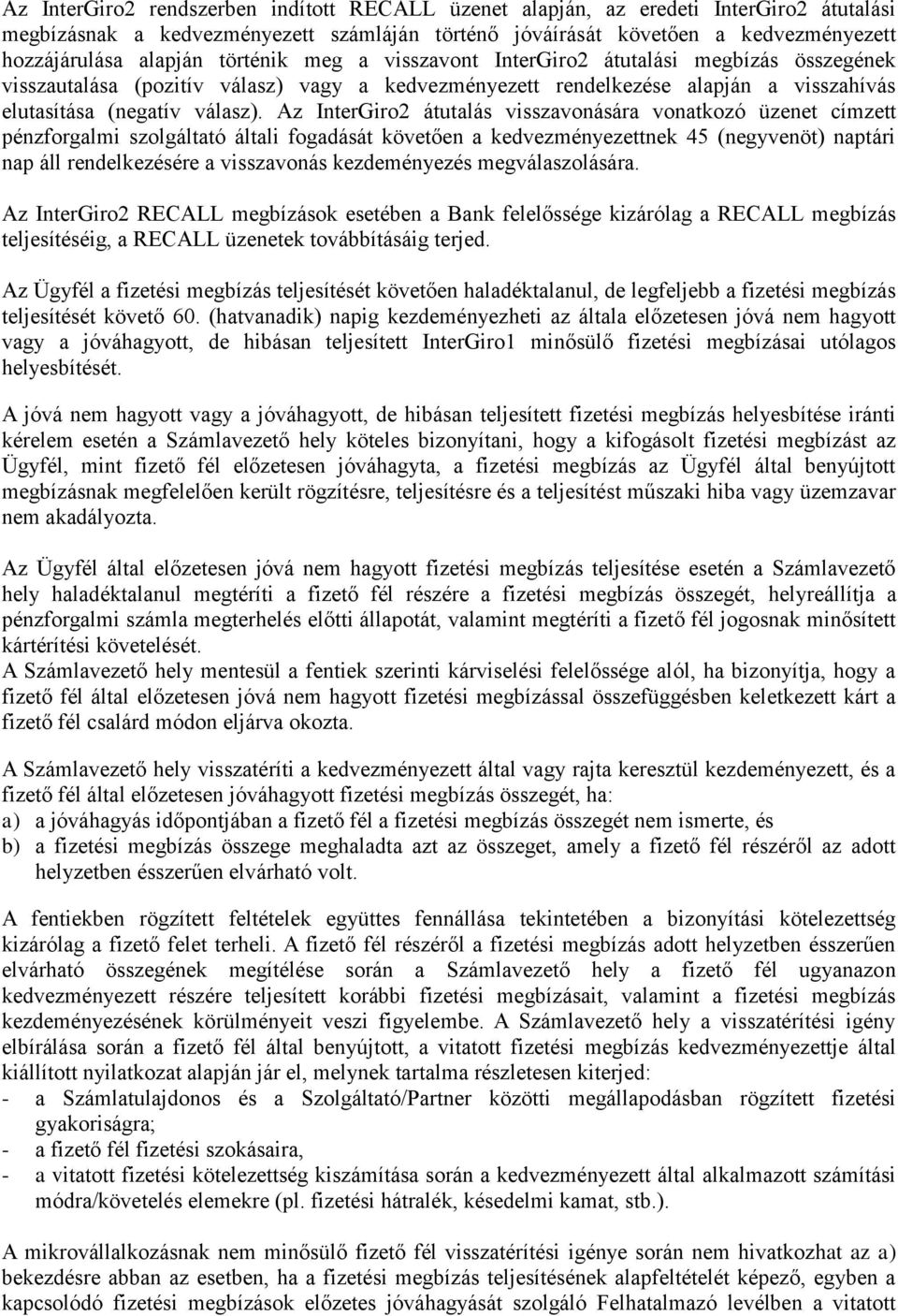 Az InterGiro2 átutalás visszavonására vonatkozó üzenet címzett pénzforgalmi szolgáltató általi fogadását követően a kedvezményezettnek 45 (negyvenöt) naptári nap áll rendelkezésére a visszavonás