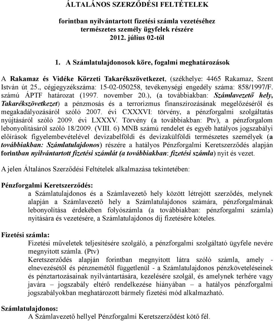 , cégjegyzékszáma: 15-02-050258, tevékenységi engedély száma: 858/1997/F. számú ÁPTF határozat (1997. november 20.