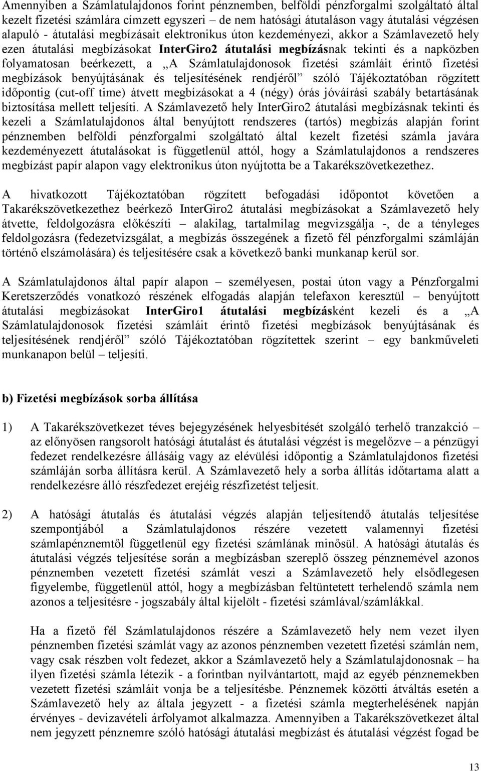 Számlatulajdonosok fizetési számláit érintő fizetési megbízások benyújtásának és teljesítésének rendjéről szóló Tájékoztatóban rögzített időpontig (cut-off time) átvett megbízásokat a 4 (négy) órás