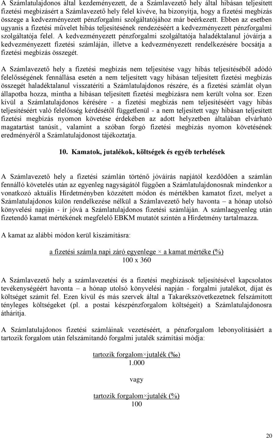 A kedvezményezett pénzforgalmi szolgáltatója haladéktalanul jóváírja a kedvezményezett fizetési számláján, illetve a kedvezményezett rendelkezésére bocsátja a fizetési megbízás összegét.