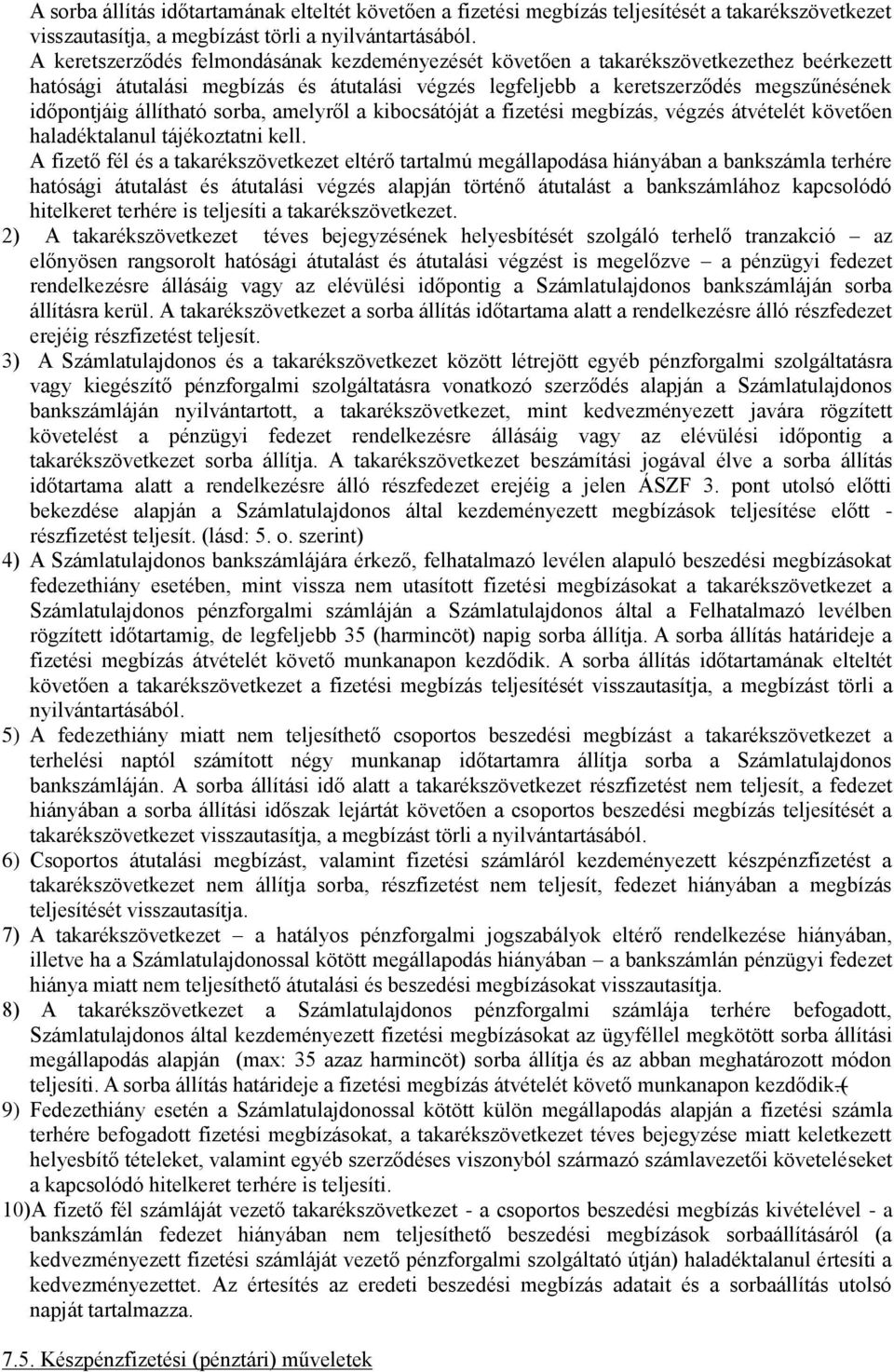 állítható sorba, amelyről a kibocsátóját a fizetési megbízás, végzés átvételét követően haladéktalanul tájékoztatni kell.