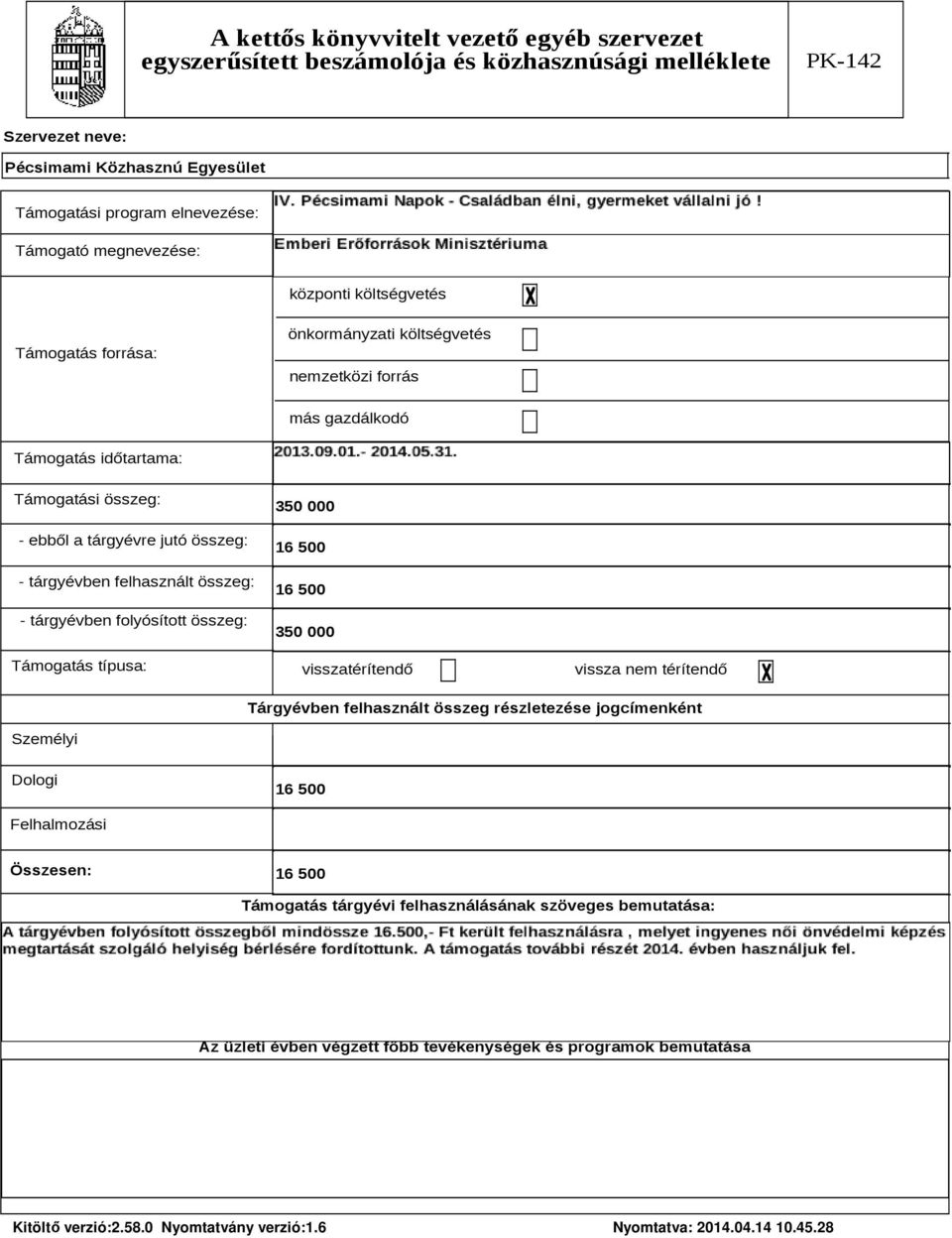 000 visszatérítendő vissza nem térítendő Tárgyévben felhasznált összeg részletezése jogcímenként Személyi Dologi 16 500 Felhalmozási Összesen: 16 500 Támogatás tárgyévi