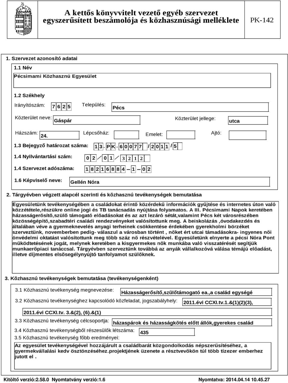 Tárgyévben végzett alapcél szerinti és közhasznú tevékenységek bemutatása Szöveg 3. Közhasznú tevékenységek bemutatása (tevékenységenként) 3.