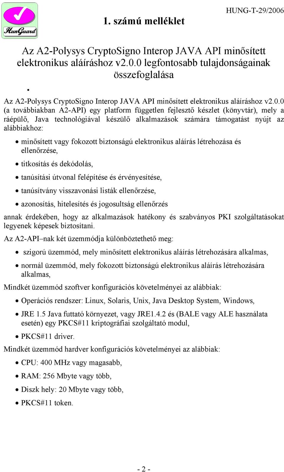 fokozott biztonságú elektronikus aláírás létrehozása és ellenőrzése, titkosítás és dekódolás, tanúsítási útvonal felépítése és érvényesítése, tanúsítvány visszavonási listák ellenőrzése, azonosítás,