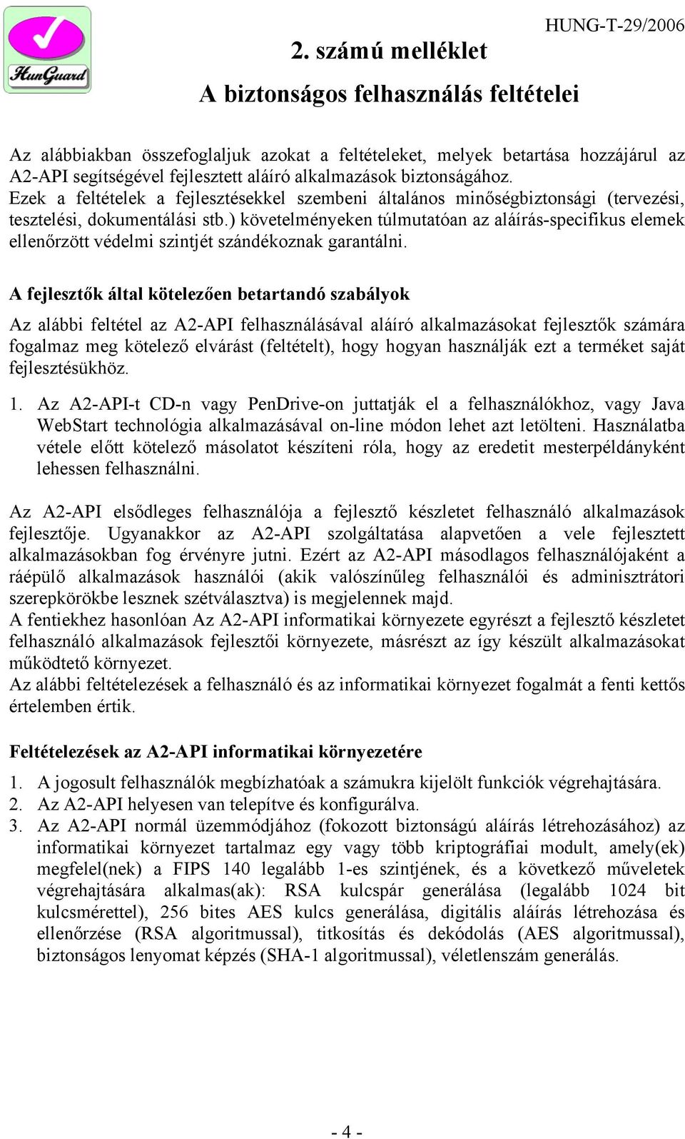 ) követelményeken túlmutatóan az aláírás-specifikus elemek ellenőrzött védelmi szintjét szándékoznak garantálni.