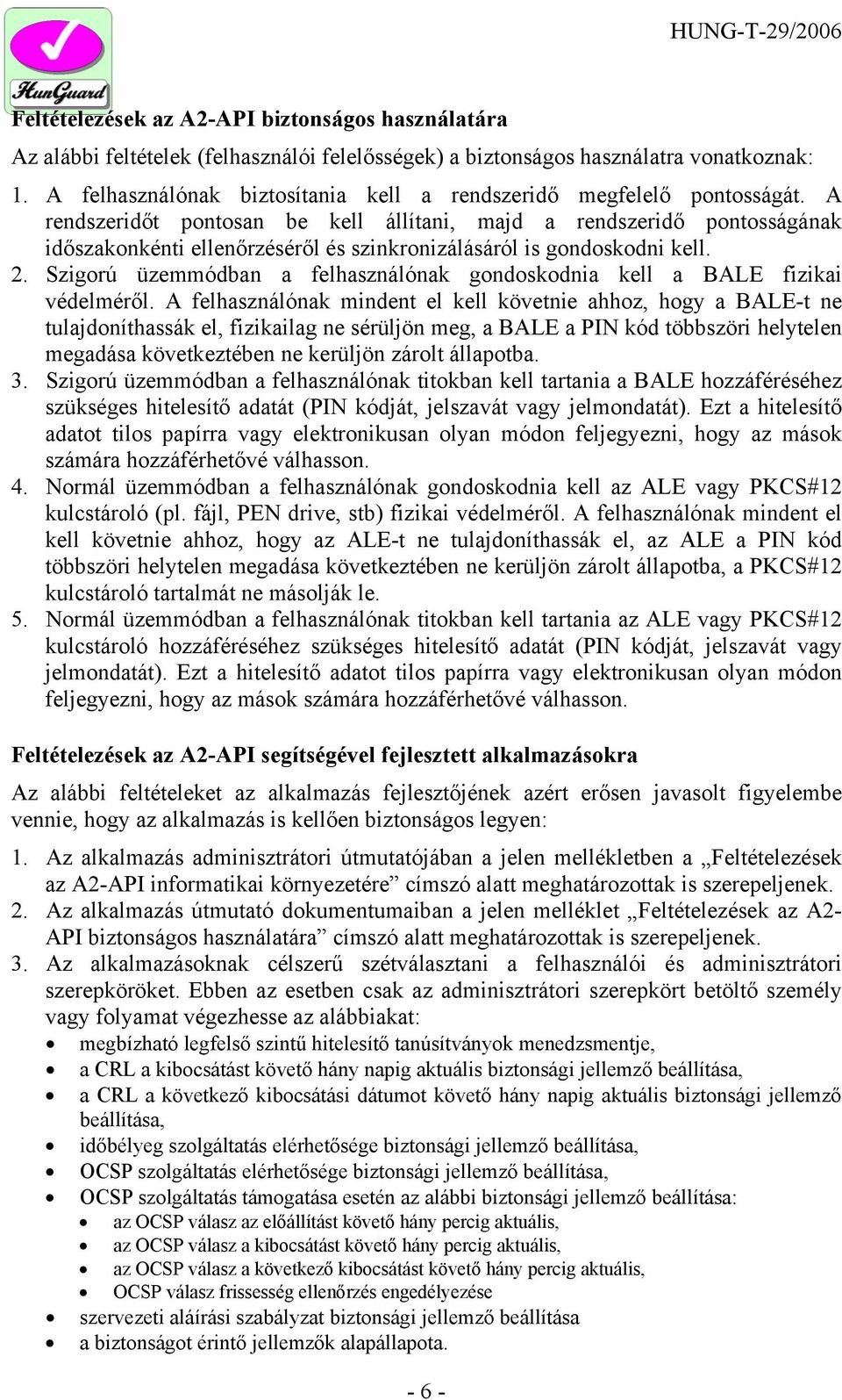 A rendszeridőt pontosan be kell állítani, majd a rendszeridő pontosságának időszakonkénti ellenőrzéséről és szinkronizálásáról is gondoskodni kell. 2.