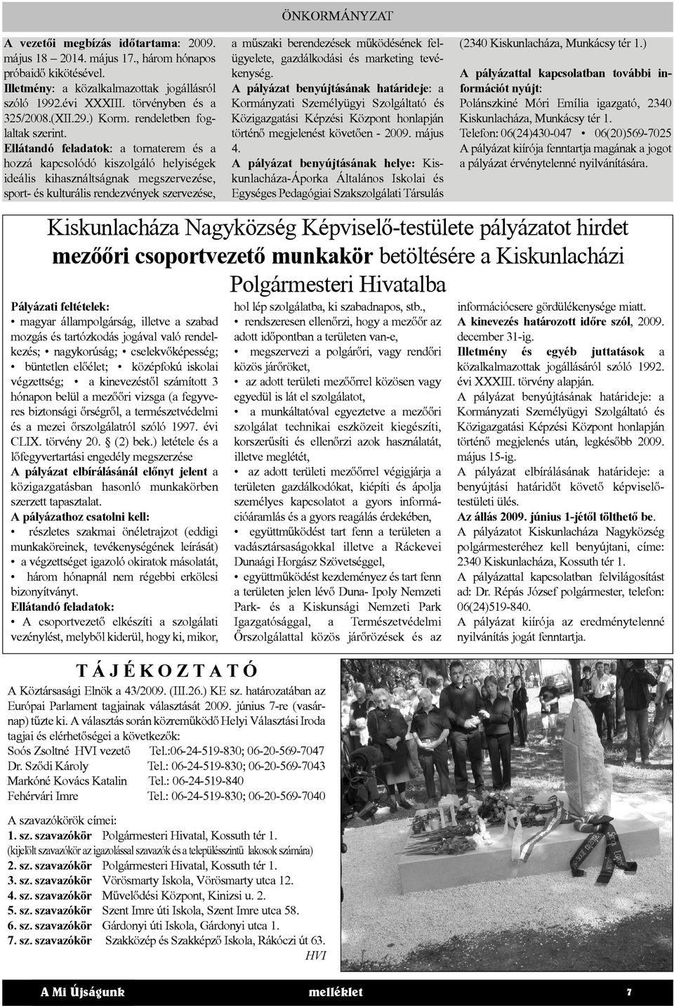 Ellátandó feladatok: a tornaterem és a hozzá kapcsolódó kiszolgáló helyiségek ideális kihasználtságnak megszervezése, sport- és kulturális rendezvények szervezése, Pályázati feltételek: magyar
