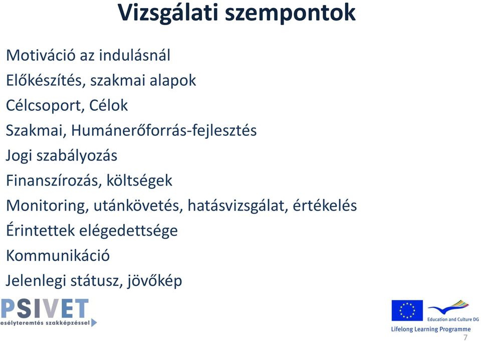 szabályozás Finanszírozás, költségek Monitoring, utánkövetés,
