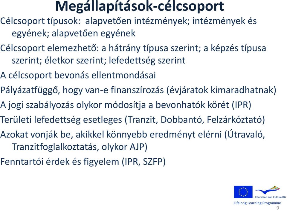 finanszírozás (évjáratok kimaradhatnak) A jogi szabályozás olykor módosítja a bevonhatók körét (IPR) Területi lefedettség esetleges (Tranzit,