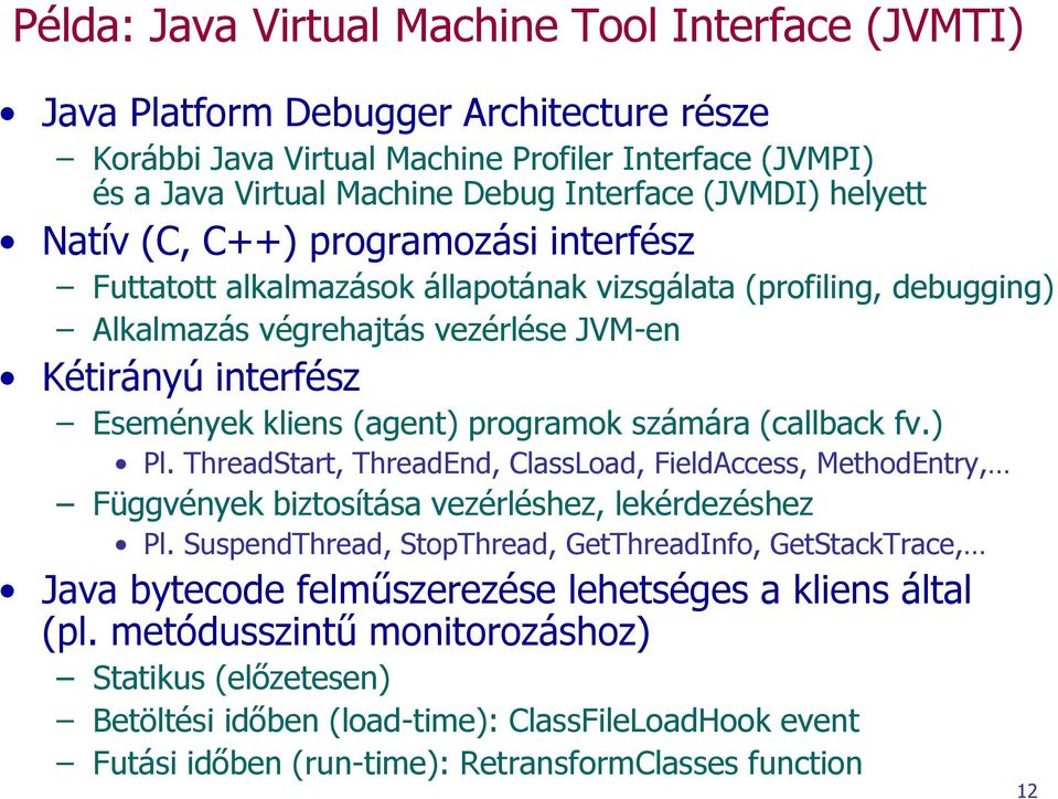 programok számára (callback fv.) Pl. ThreadStart, ThreadEnd, ClassLoad, FieldAccess, MethodEntry, Függvények biztosítása vezérléshez, lekérdezéshez Pl.