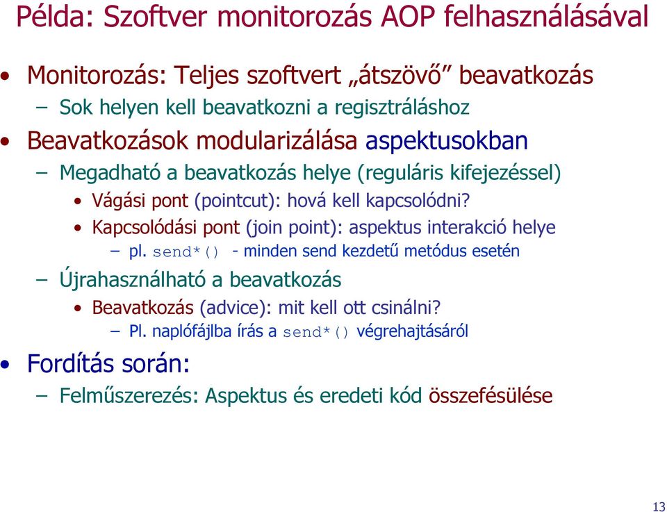 Kapcsolódási pont (join point): aspektus interakció helye pl.