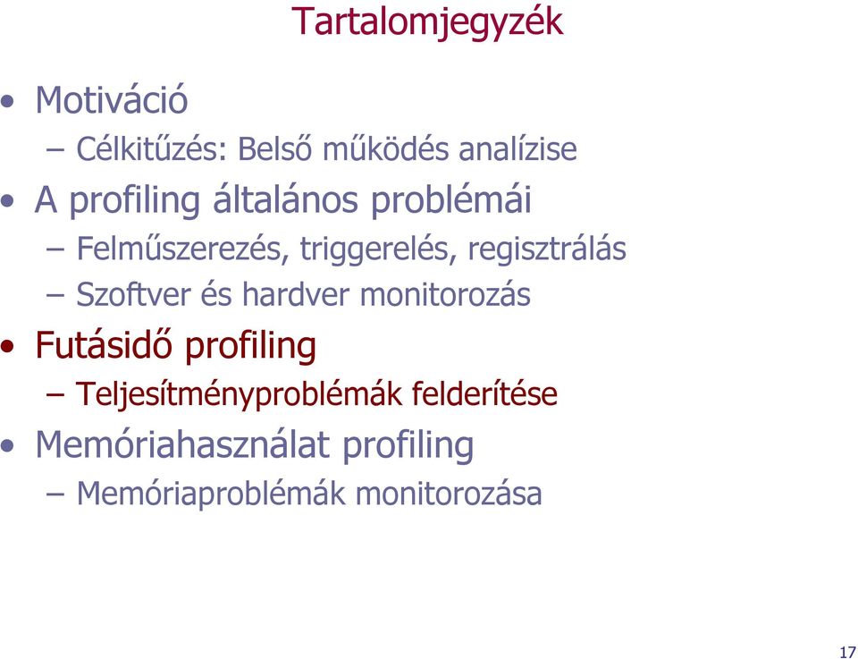 regisztrálás Szoftver és hardver monitorozás Futásidő profiling