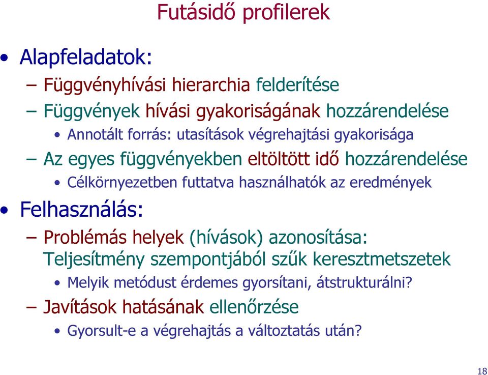 futtatva használhatók az eredmények Felhasználás: Problémás helyek (hívások) azonosítása: Teljesítmény szempontjából szűk