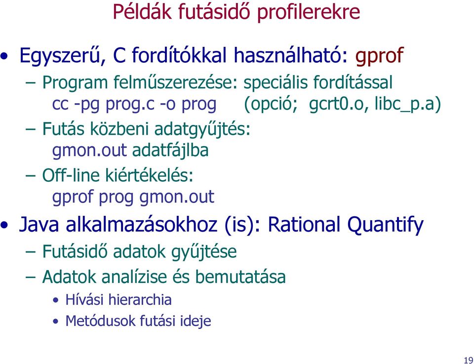 a) Futás közbeni adatgyűjtés: gmon.out adatfájlba Off-line kiértékelés: gprof prog gmon.