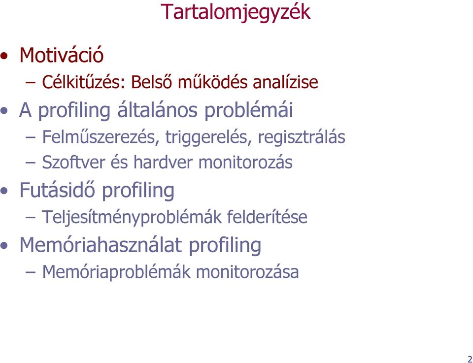 regisztrálás Szoftver és hardver monitorozás Futásidő profiling