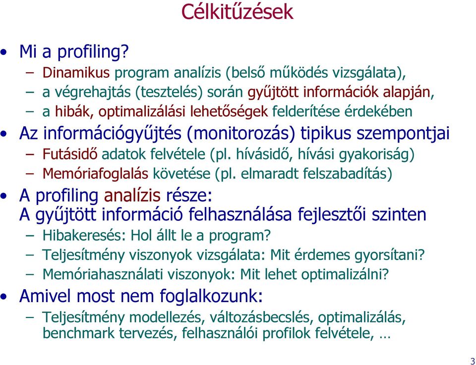 információgyűjtés (monitorozás) tipikus szempontjai Futásidő adatok felvétele (pl. hívásidő, hívási gyakoriság) Memóriafoglalás követése (pl.