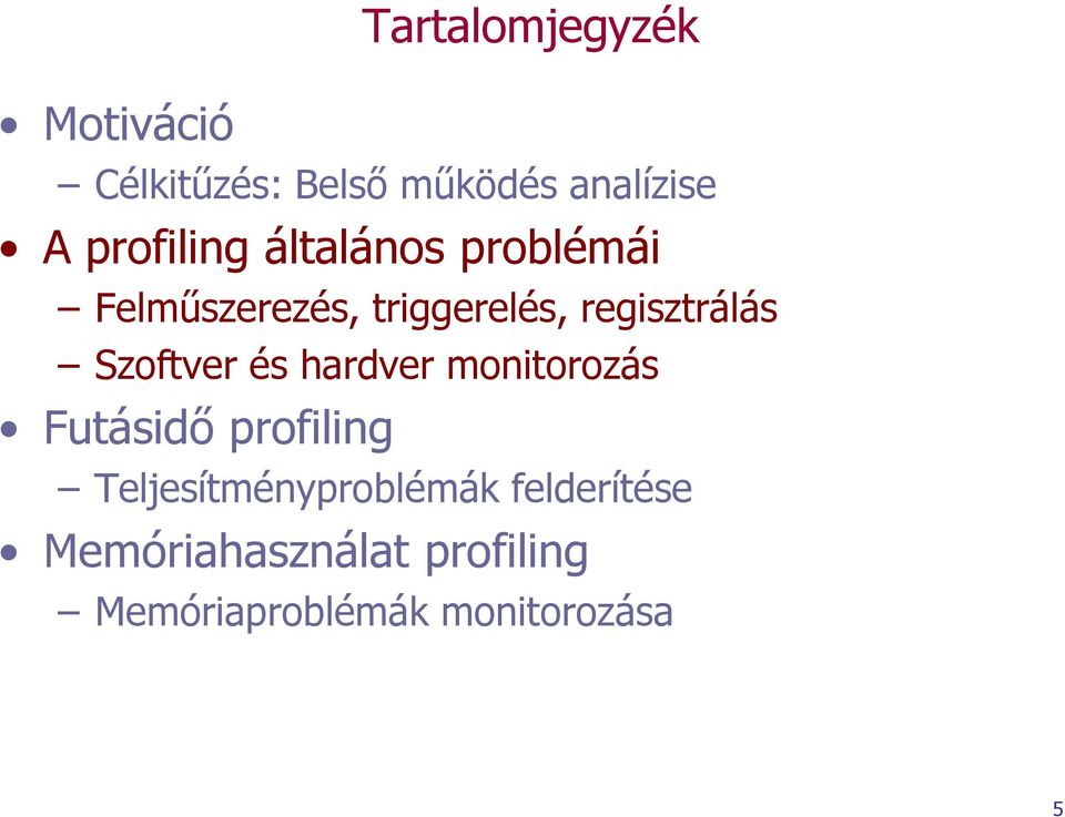 regisztrálás Szoftver és hardver monitorozás Futásidő profiling