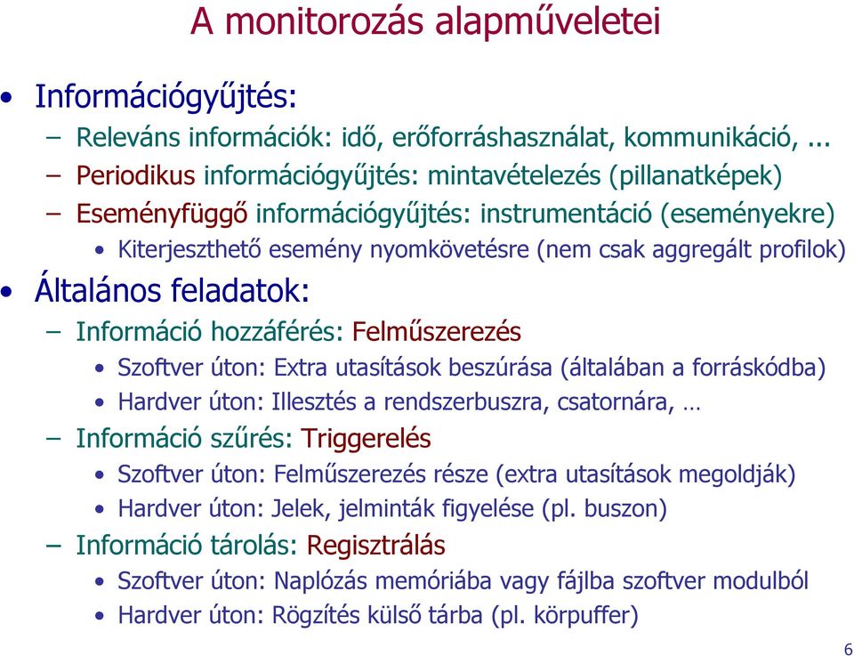 Általános feladatok: Információ hozzáférés: Felműszerezés Szoftver úton: Extra utasítások beszúrása (általában a forráskódba) Hardver úton: Illesztés a rendszerbuszra, csatornára, Információ