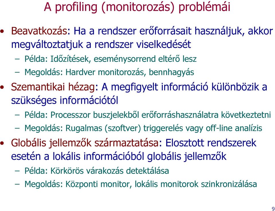 Processzor buszjelekből erőforráshasználatra következtetni Megoldás: Rugalmas (szoftver) triggerelés vagy off-line analízis Globális jellemzők származtatása: