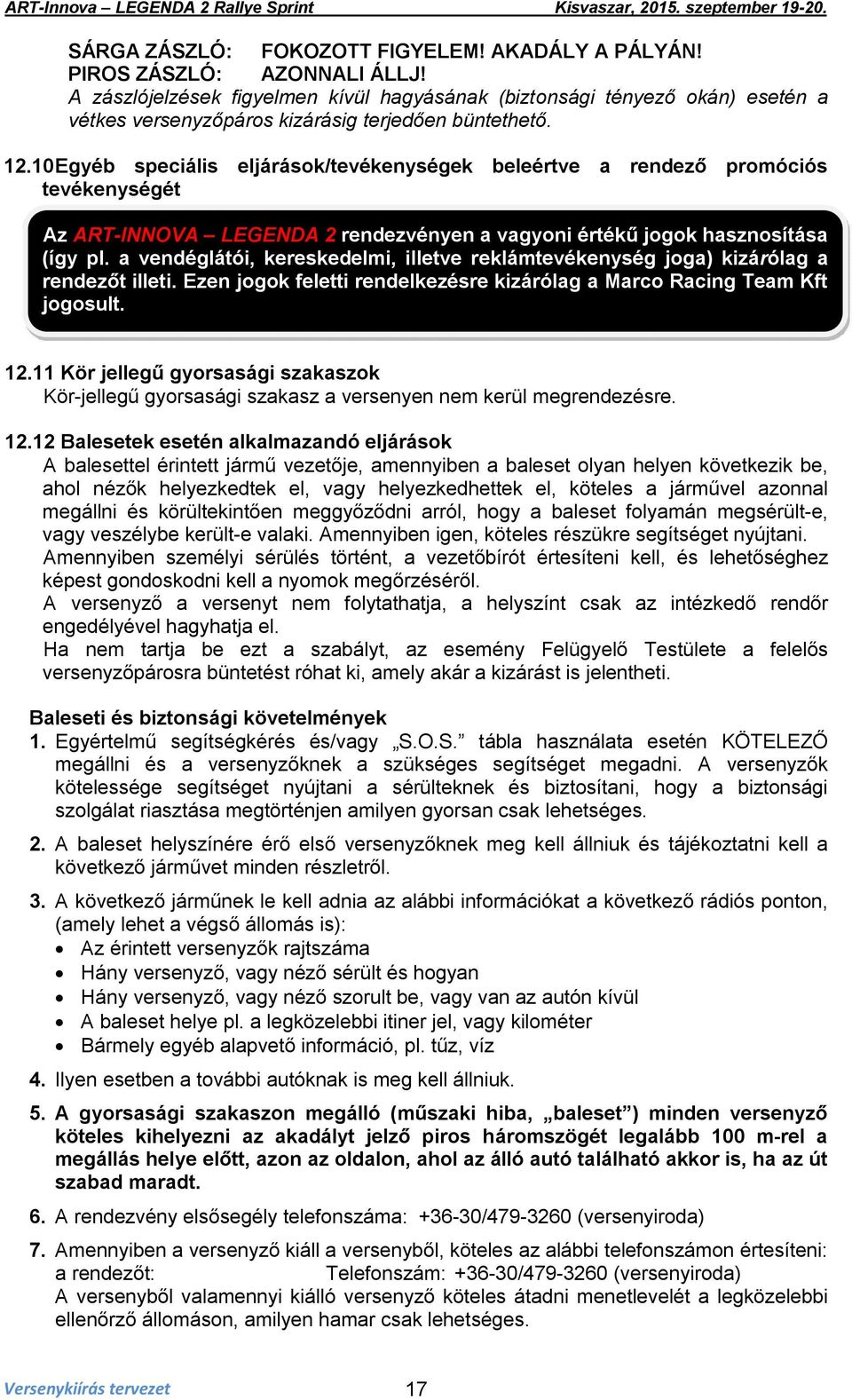 10 Egyéb speciális eljárások/tevékenységek beleértve a rendező promóciós tevékenységét Az ART-INNOVA LEGENDA 2 rendezvényen a vagyoni értékű jogok hasznosítása (így pl.
