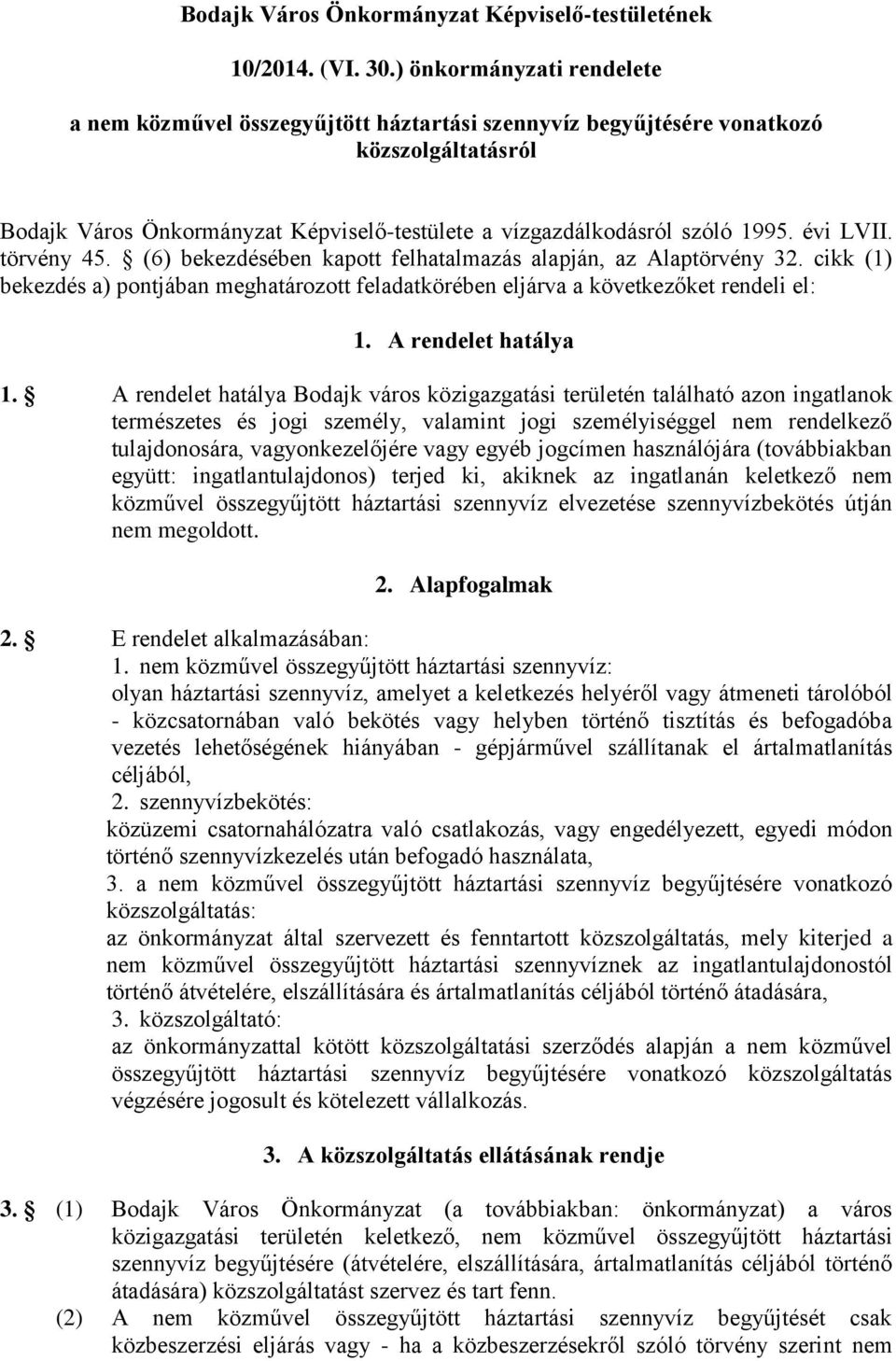 évi LVII. törvény 45. (6) bekezdésében kapott felhatalmazás alapján, az Alaptörvény 32. cikk (1) bekezdés a) pontjában meghatározott feladatkörében eljárva a következőket rendeli el: 1.