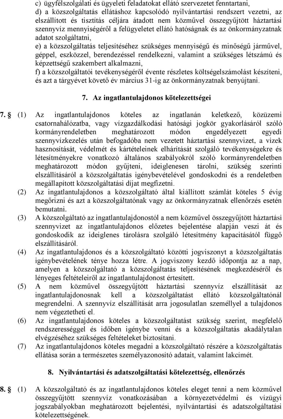 minőségű járművel, géppel, eszközzel, berendezéssel rendelkezni, valamint a szükséges létszámú és képzettségű szakembert alkalmazni, f) a közszolgáltatói tevékenységéről évente részletes