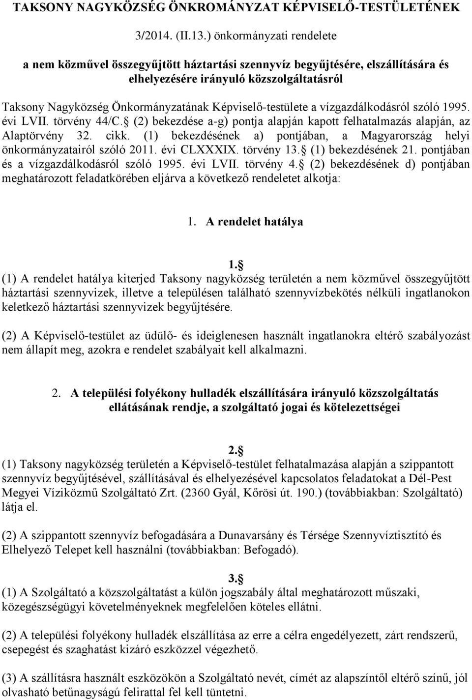 Képviselő-testülete a vízgazdálkodásról szóló 1995. évi LVII. törvény 44/C. (2) bekezdése a-g) pontja alapján kapott felhatalmazás alapján, az Alaptörvény 32. cikk.