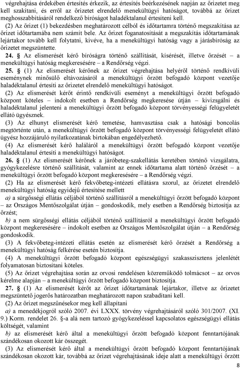 Az őrizet foganatosítását a megszakítás időtartamának lejártakor tovább kell folytatni, kivéve, ha a menekültügyi hatóság vagy a járásbíróság az őrizetet megszüntette. 24.