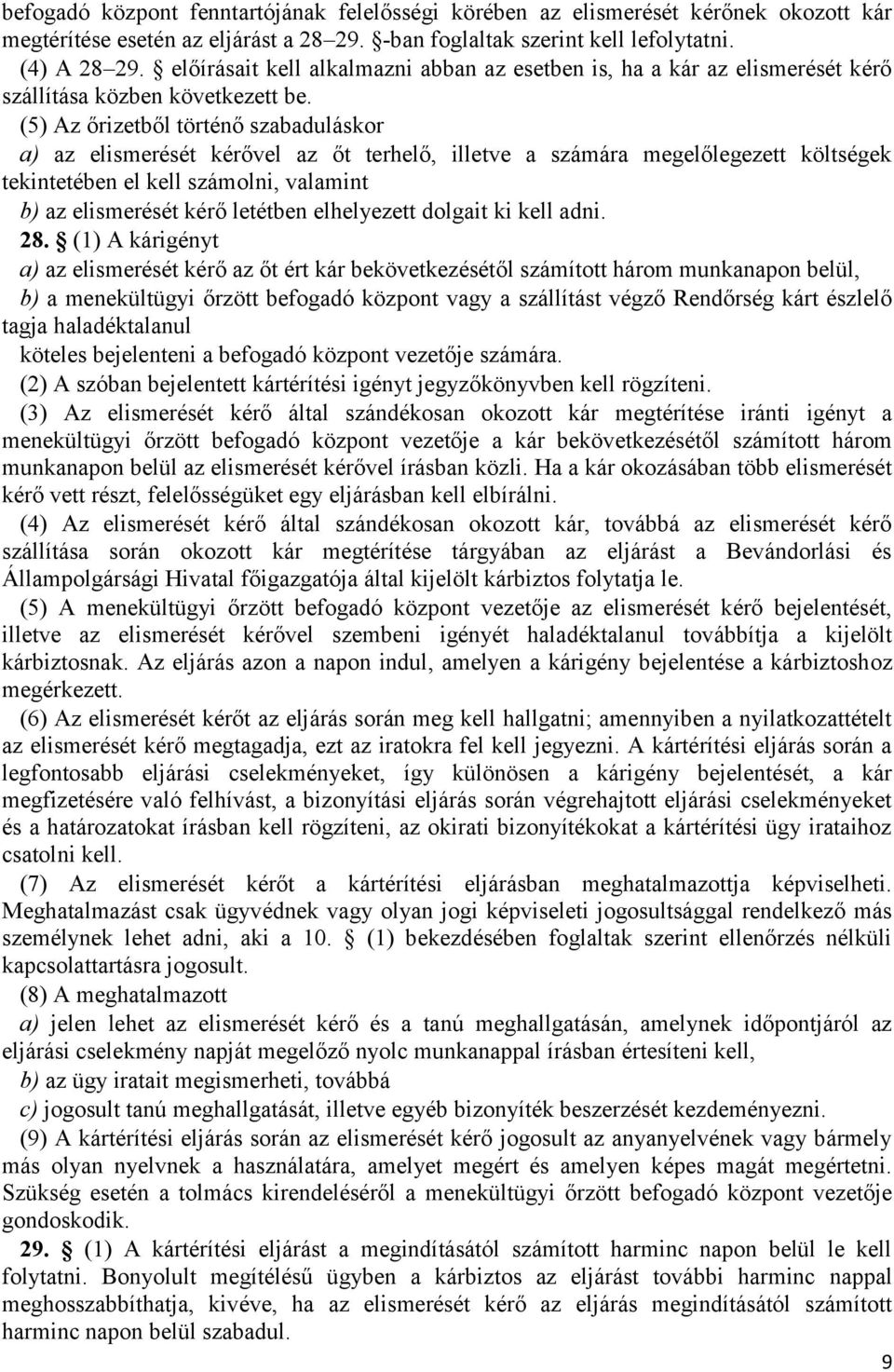 (5) Az őrizetből történő szabaduláskor a) az elismerését kérővel az őt terhelő, illetve a számára megelőlegezett költségek tekintetében el kell számolni, valamint b) az elismerését kérő letétben